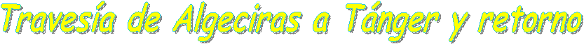 Traves�a de Algeciras a T�nger y retorno